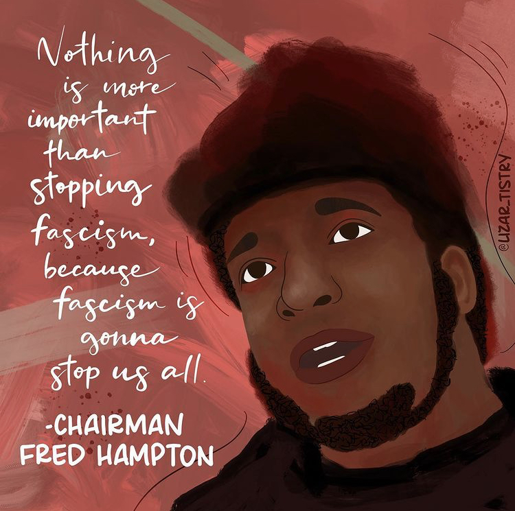 Red background tile with a drawing of Fred Hampton, former chairman of the Black Panther Party for Self Defense. The drawing of Fred shows he was a Black man with a short beard.A quote from Fred in white text reads: "Nothing is more important than stopping fascism, because fascism is gonna stop us all." 