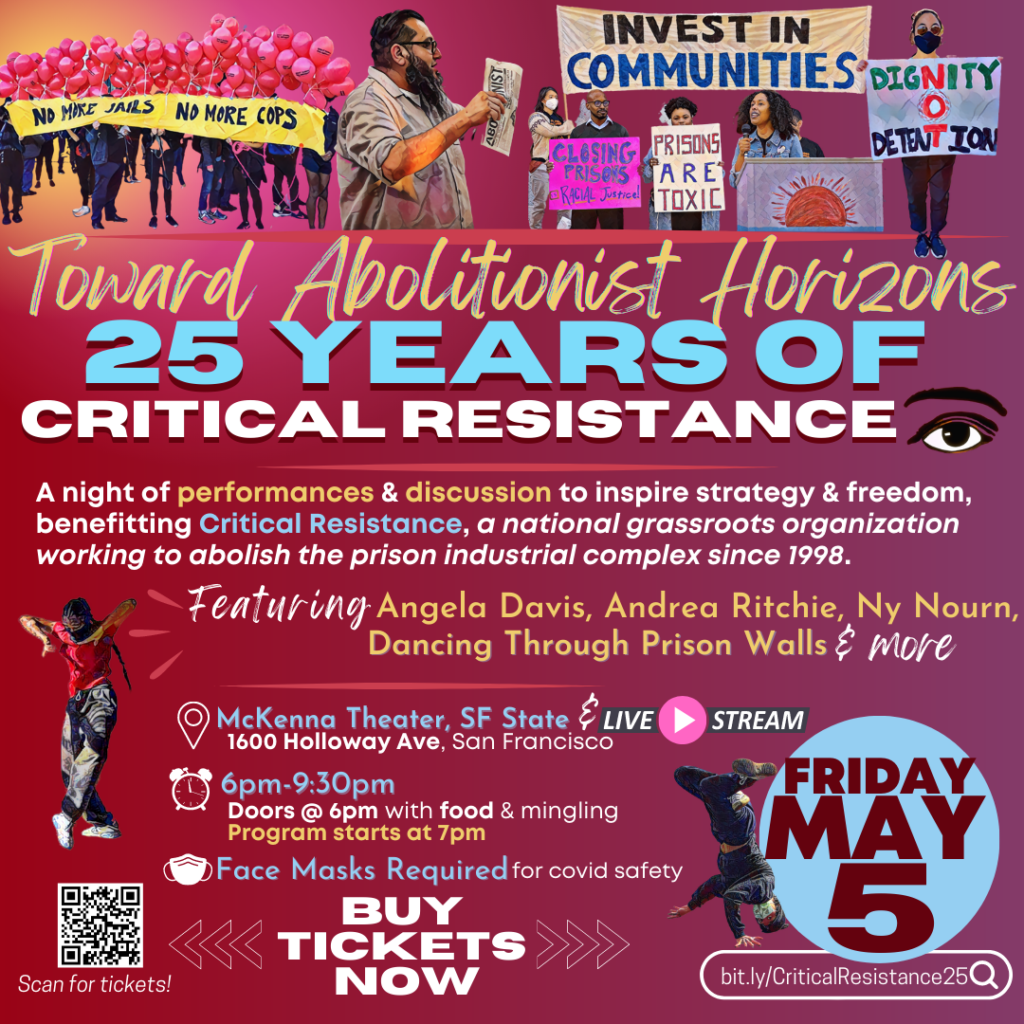Flyer 1 for CR's event on May 5: “Toward Abolitionist Horizons” in gold handwriting-style font above block letters with shadow of “25 Years of Critical Resistance” in light blue and white. The background is a gradient dark red that fades to plum, with tints of bright sunrise shades in the top left corner behind silhouette illustrations of CR's organizing and campaigns are across the top of the flyer. Illustrations start with a rally & banner that says “No Cops No Cages” in front of dozens of red balloons as Critical Resistance and coalition members celebrate a campaign victory with No New San Francisco Jails. The next image is of a CR Los Angeles member, a Latino man with a beard, holding up a copy of CR’s inside-outside newspaper The Abolitionist, followed by an illustration of CR members rallying with Californians United for a Responsible Budget (CURB) in Sacramento to Close CA prisons, and a person at a CR New York event holding up a sign that says “Dignity Not Detention.” The rest of the flyer contains text of the May 5 event information in gold, blue, and mostly white text in the body (all event info is also detailed in the caption). Silhouette images of Dancing Through Prison Walls dancers border the event info on each side. The date of the event (Friday May 5) is in a blue circle with larger burgundy font than the rest of the flyer text. The flyer also explains that the event will be in-person at McKenna Theater at San Francisco State University (1600 Holloway Ave, San Francisco CA) and will be livestreamed online. Closed captioning will be provided for the livestream, and in-person ASL interpretation as well as live Spanish translation will be provided for in-person attendees. Buy tickets at: bit.ly/CriticalResistance25. Overall, the flyer emotes a dynamic, empowered, collective, liberatory, “in motion,” or “striving for the horizon” vibe. 